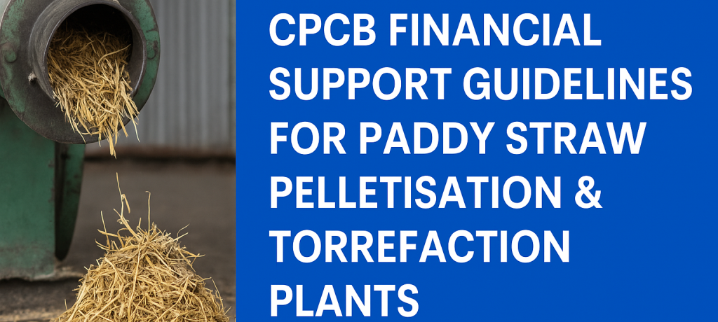 CPCB-Financial-Support-Guidelines-for-Paddy-Straw-Pelletisation-Torrefaction-Plants-2.png